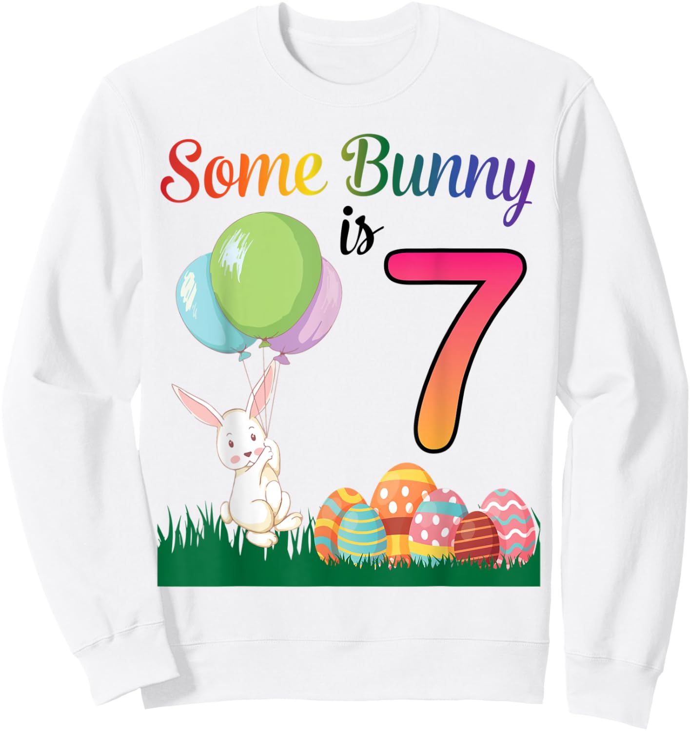 Balloon Egg Happy Easter Birthday Some Bunny Is 7 Years Old Sweatshirt - Sweatshirt | White