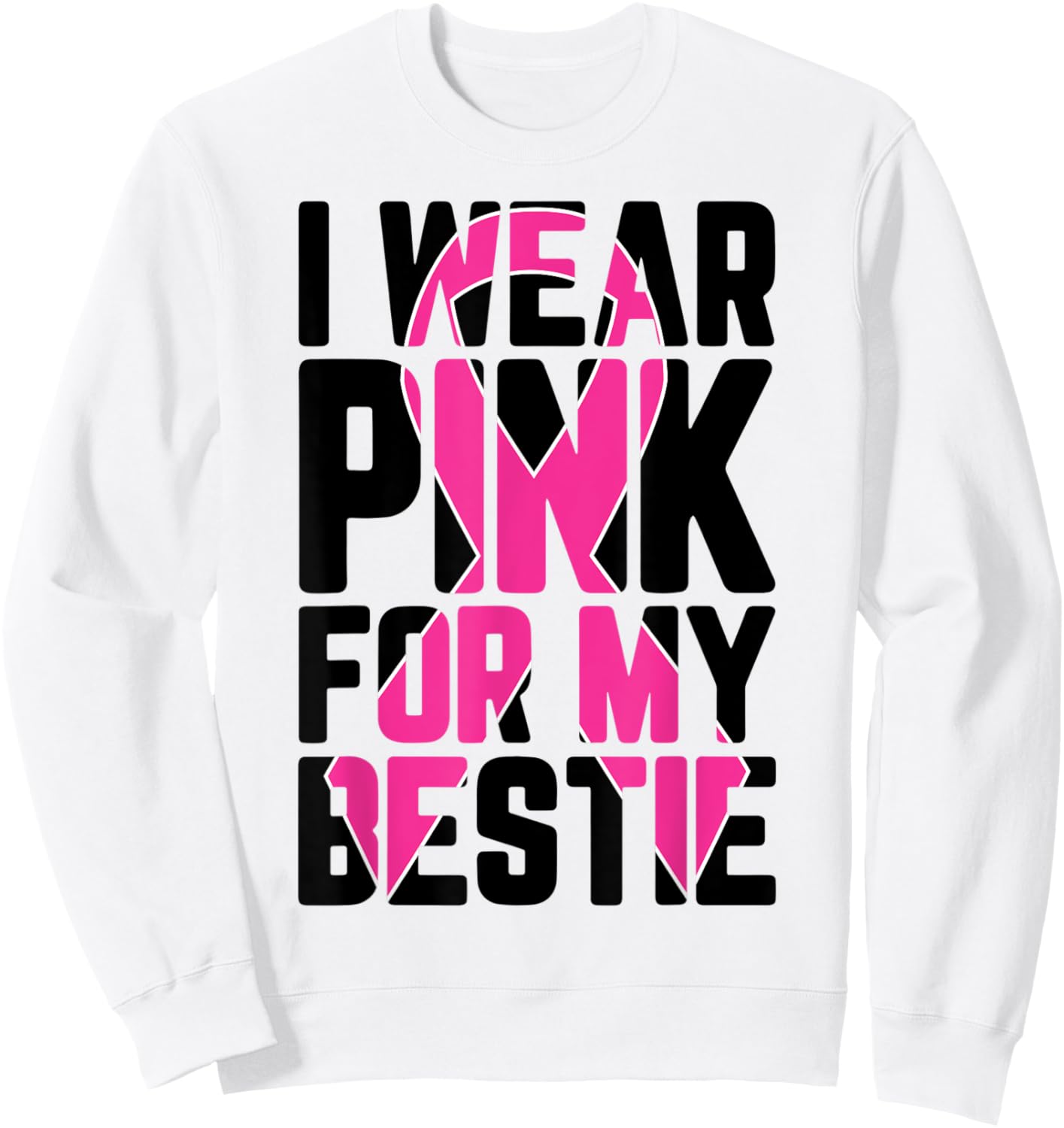 I Wear Pink For My Bestie Breast Cancer Awareness Supporter Sweatshirt - Sweatshirt | White