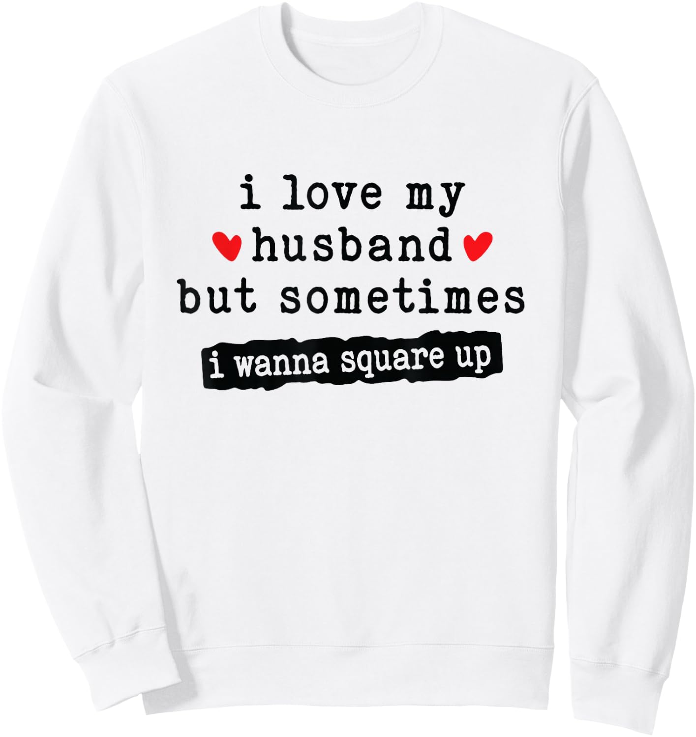 I Love My Husband But Sometimes I Wanna Square Up Funny Wife Sweatshirt - Sweatshirt | White