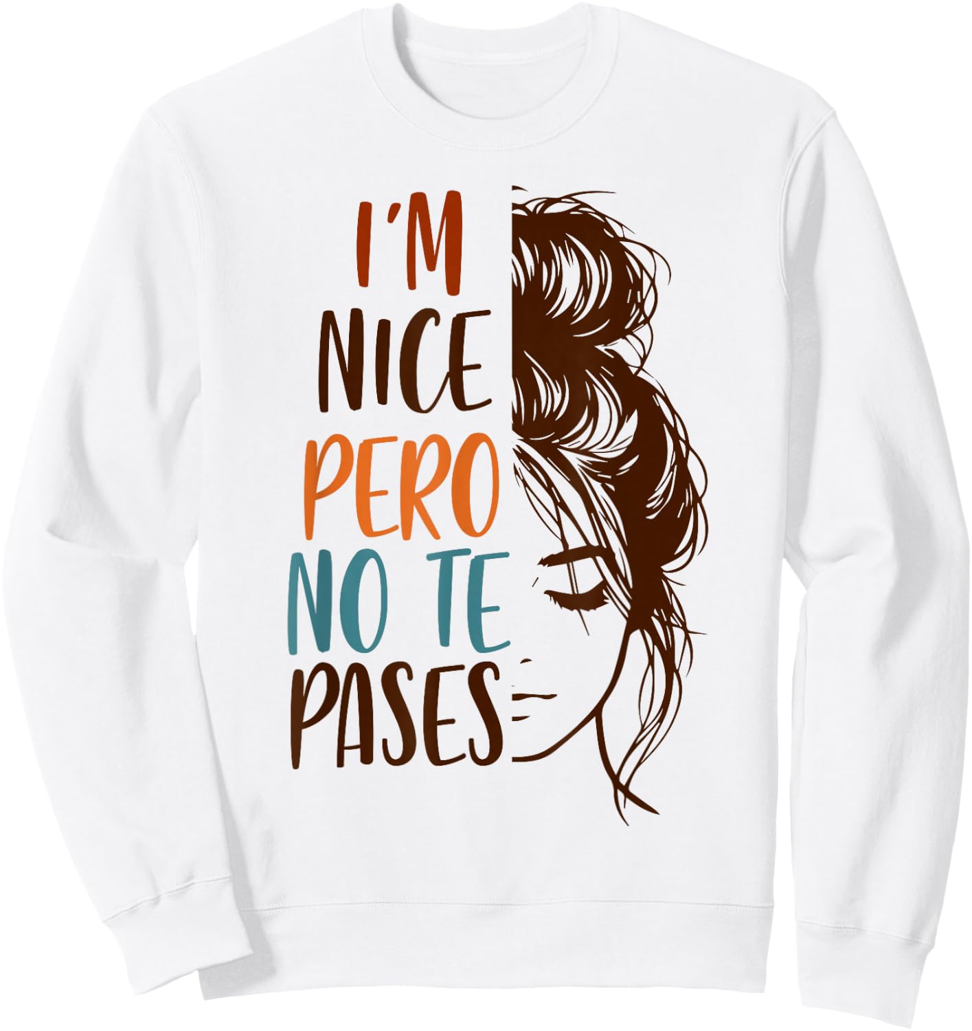 Spanglish Spanish Latina Mexican I'm Nice Pero No Te Pases Sweatshirt - Sweatshirt | White