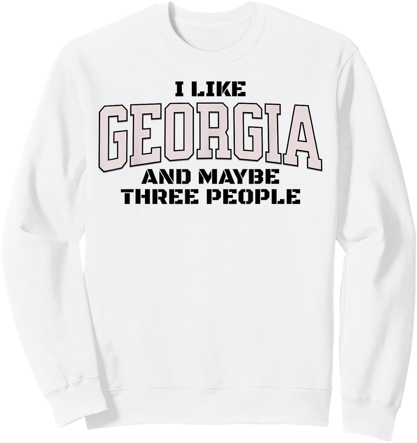 Funny I Like Georgia And Maybe Three People. Georgia Fan Sweatshirt - Sweatshirt | White