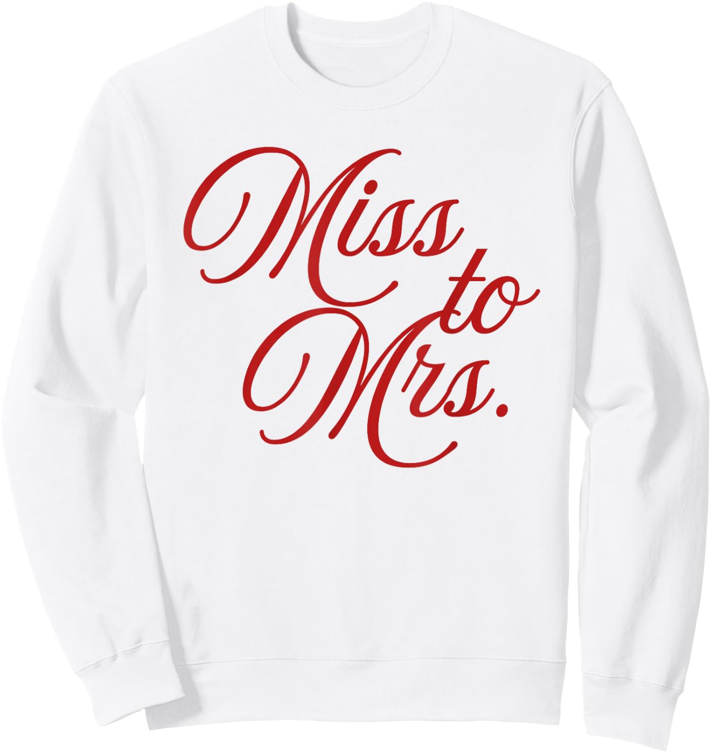 Miss to Mrs. - Bride-to-Be Engagement, Bridal Gift Sweatshirt - Sweatshirt | White