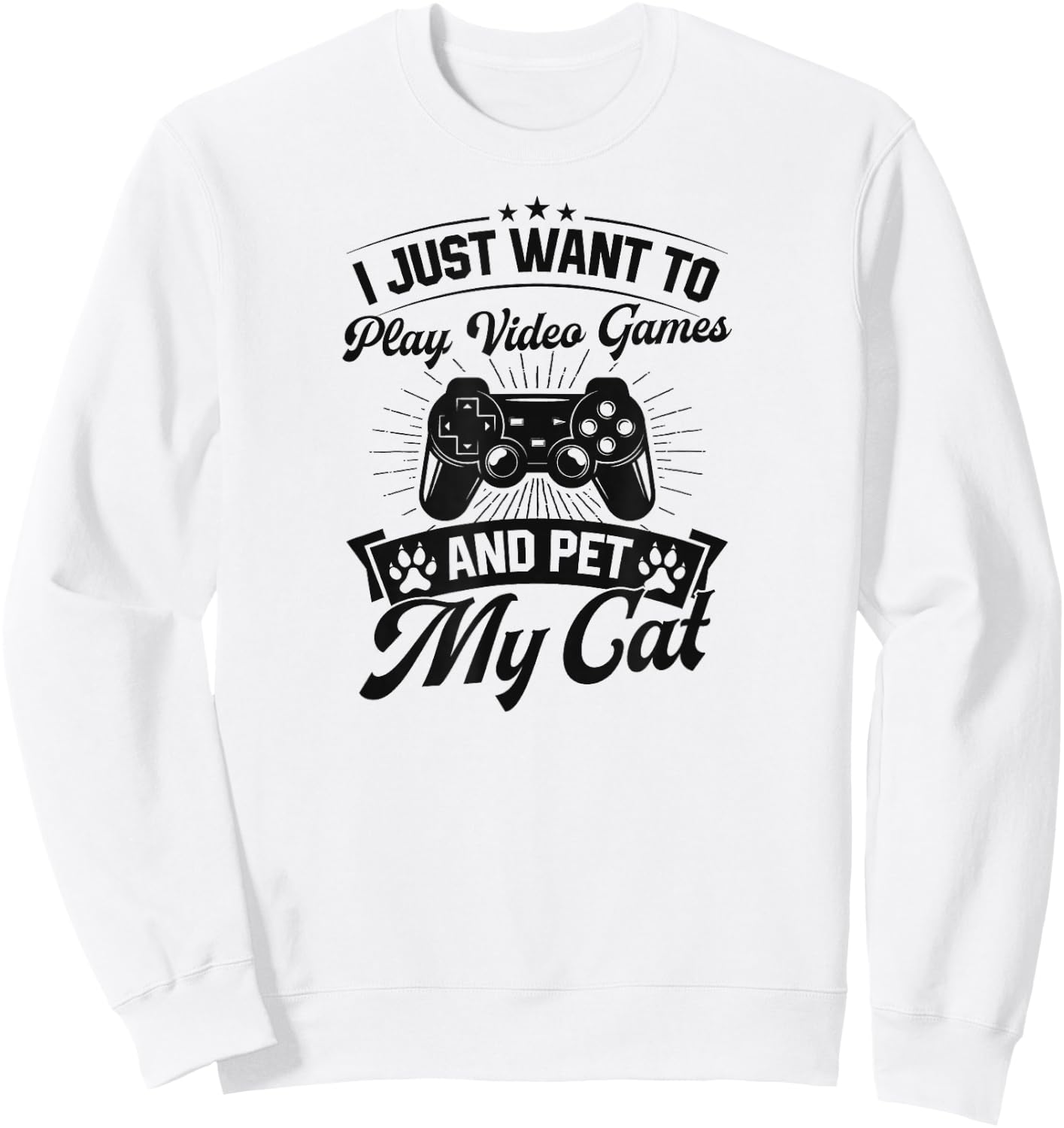 I Just Want To Play Video Games And Pet My Cat Sweatshirt - Sweatshirt | White