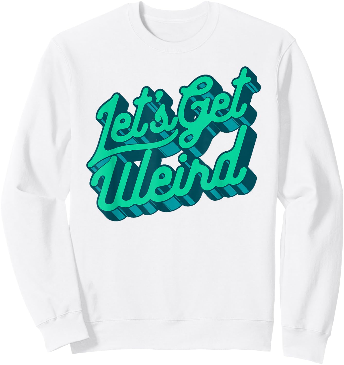 Let's Get Weird! Funny Party 80s Retro Festival Typography Sweatshirt - Sweatshirt | White