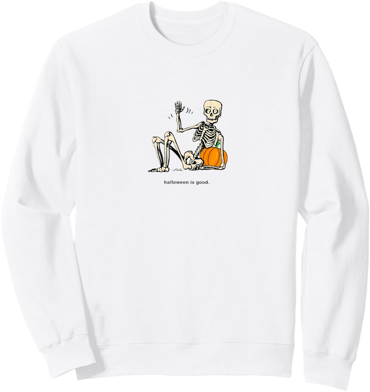Halloween is Good and Life Pumpkin Skeleton Halloween cute Sweatshirt - Sweatshirt | White