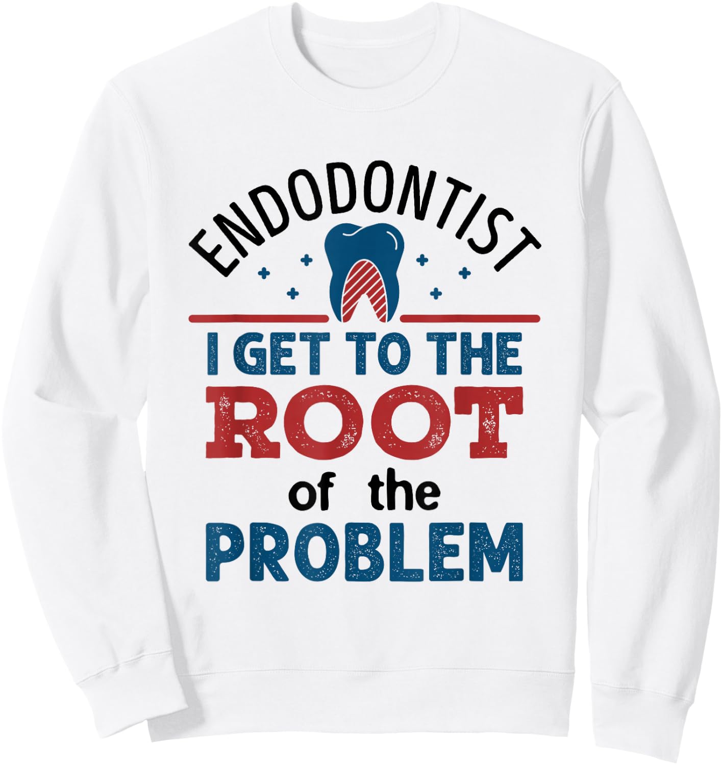 Endodontist Dentist Funny Dental Root Of the Problem Sweatshirt - Sweatshirt | White