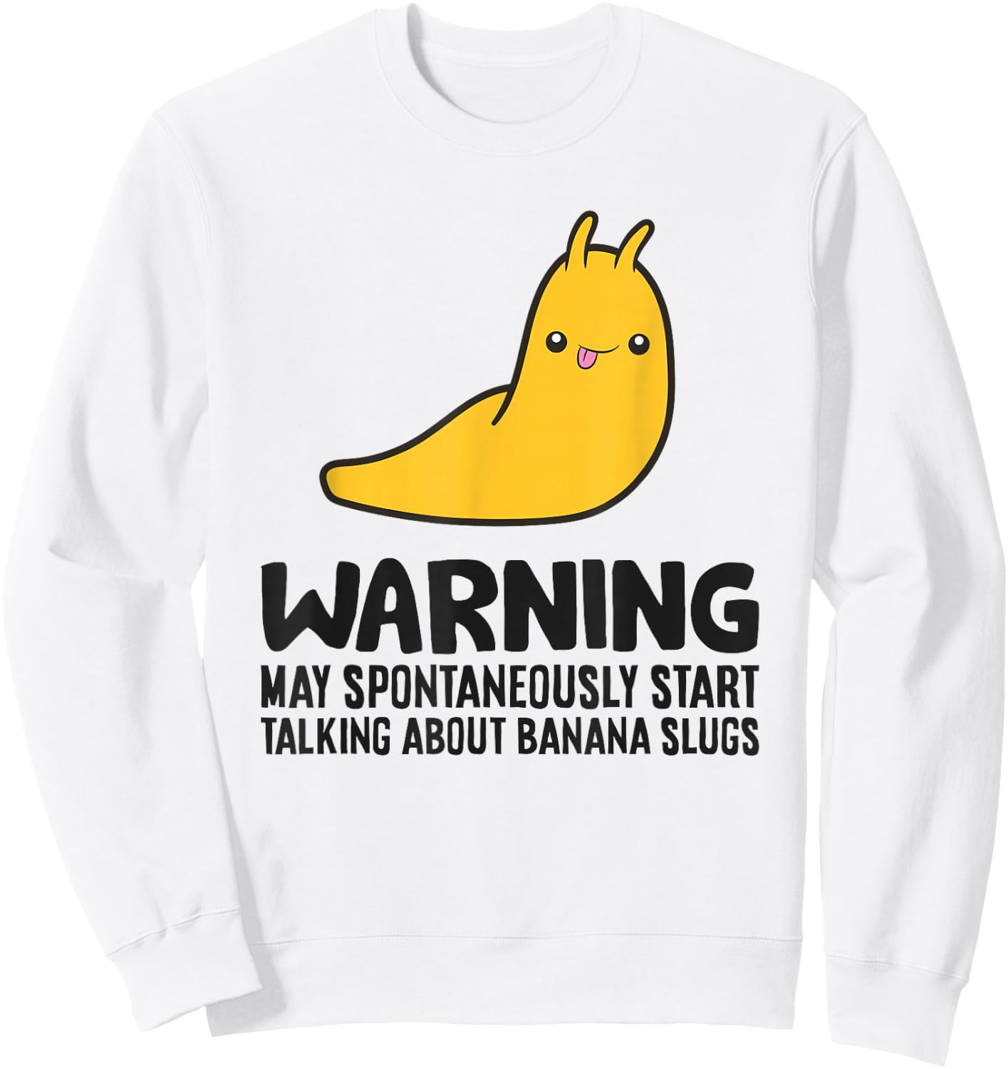 Warning May Spontaneously Start Talking About Banana Slugs Sweatshirt - Sweatshirt | White