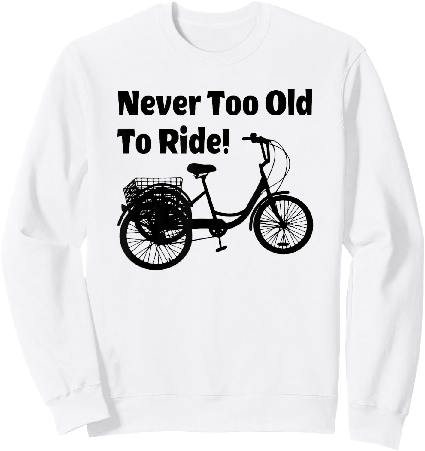 Adult Tricycle Never Too Old To Ride Bike Sweatshirt - Sweatshirt | White