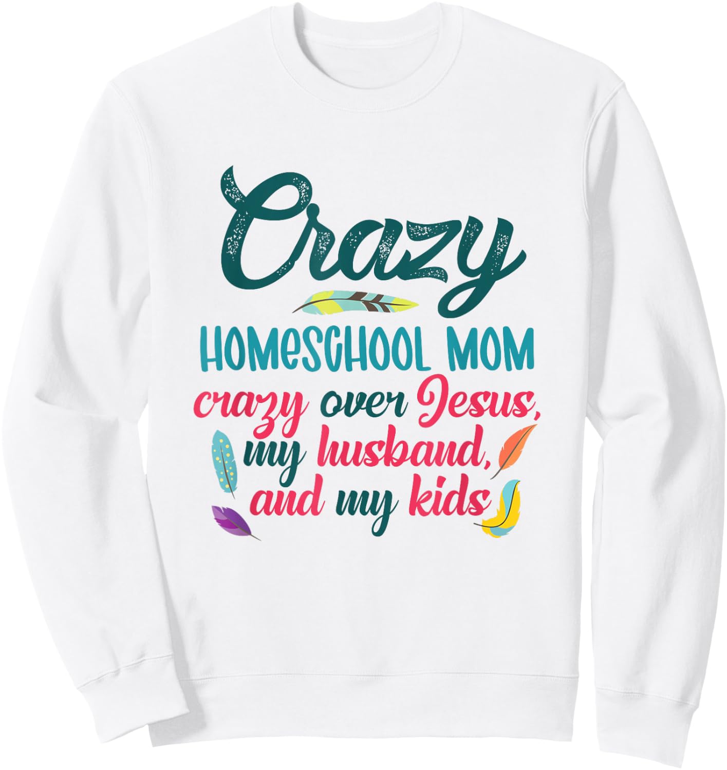 Crazy Homeschool Mom Christian Mom Life Homeschool Mama Sweatshirt - Sweatshirt | White