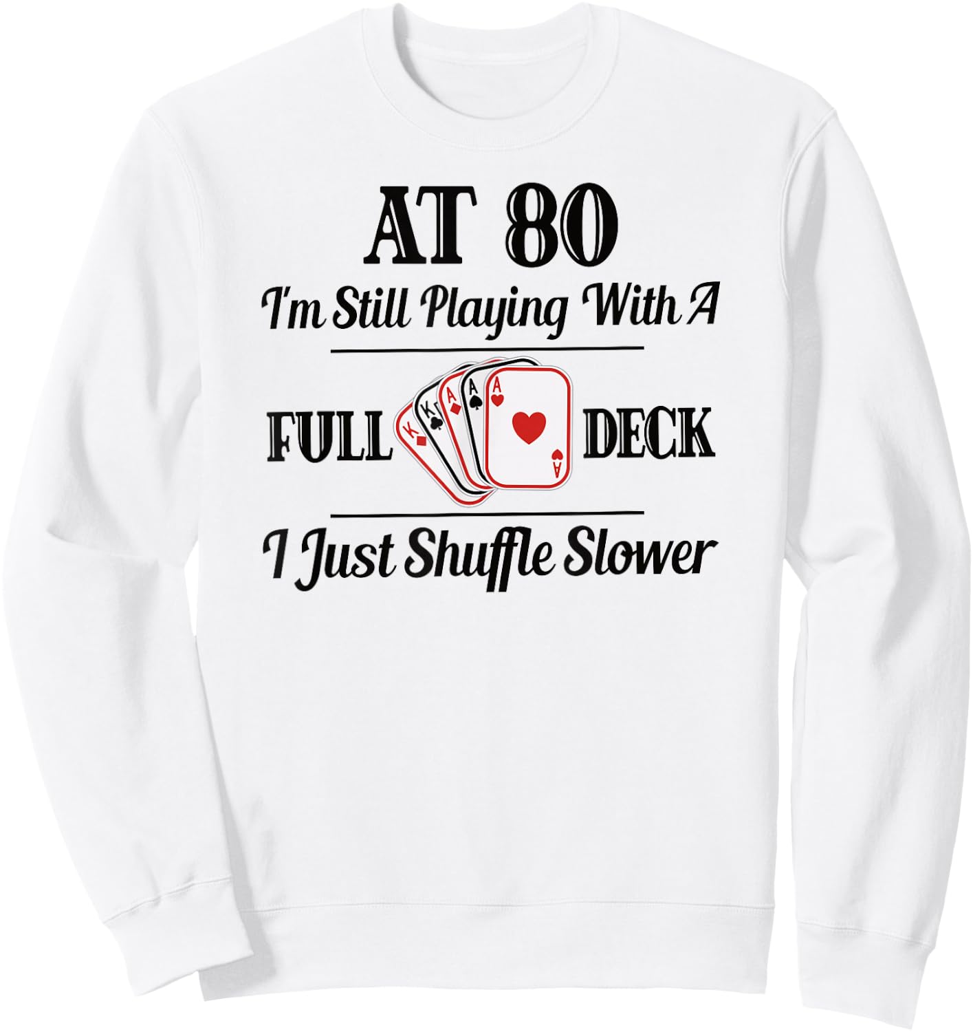 Funny 80th Birthday Gift - 80 Year Old Cards Sweatshirt - Sweatshirt | White