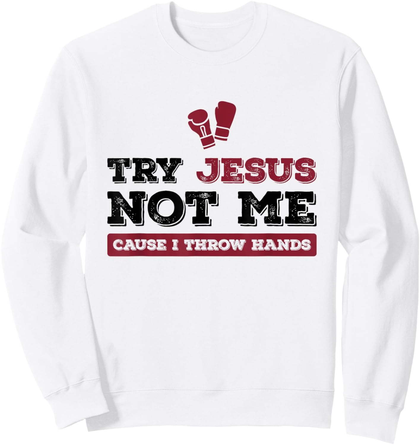 Try Jesus Not Me Cause I Throw Hands Christian Boxing Boxer Sweatshirt - Sweatshirt | White