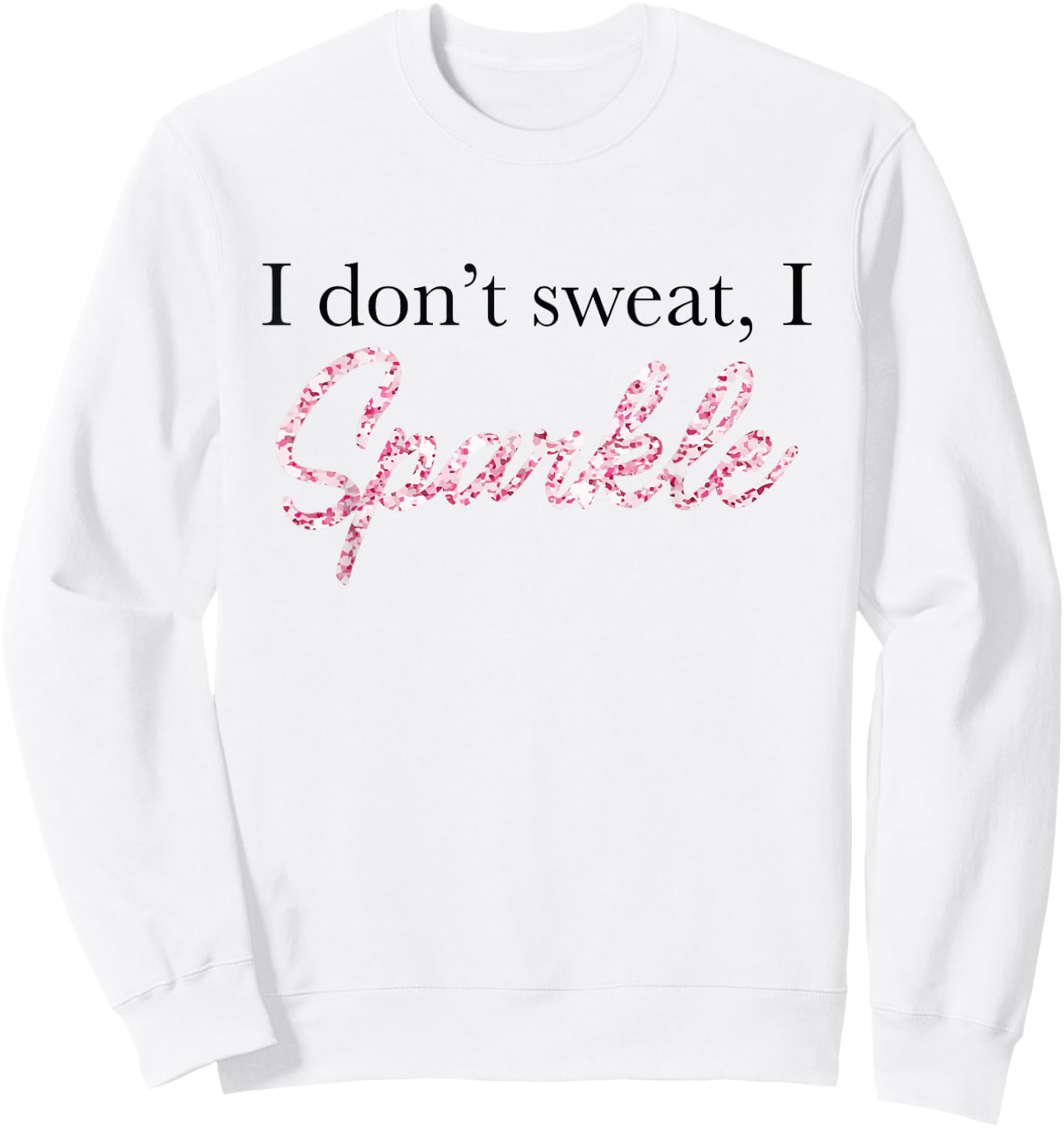 I Don't Sweat I Pink Sparkle Sweatshirt - Sweatshirt | White