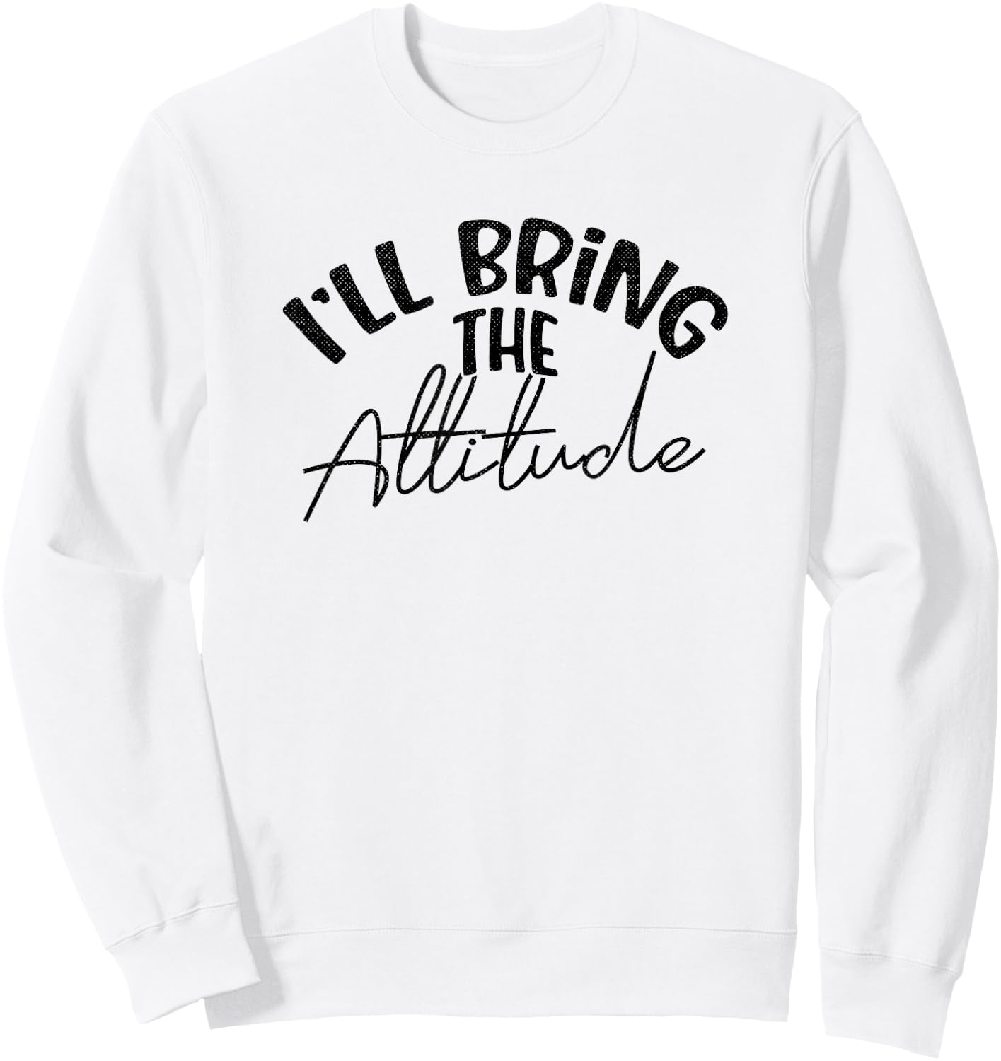 Funny Bridesmaid Bachelorette Party I'll Bring the Attitude Sweatshirt - Sweatshirt | White