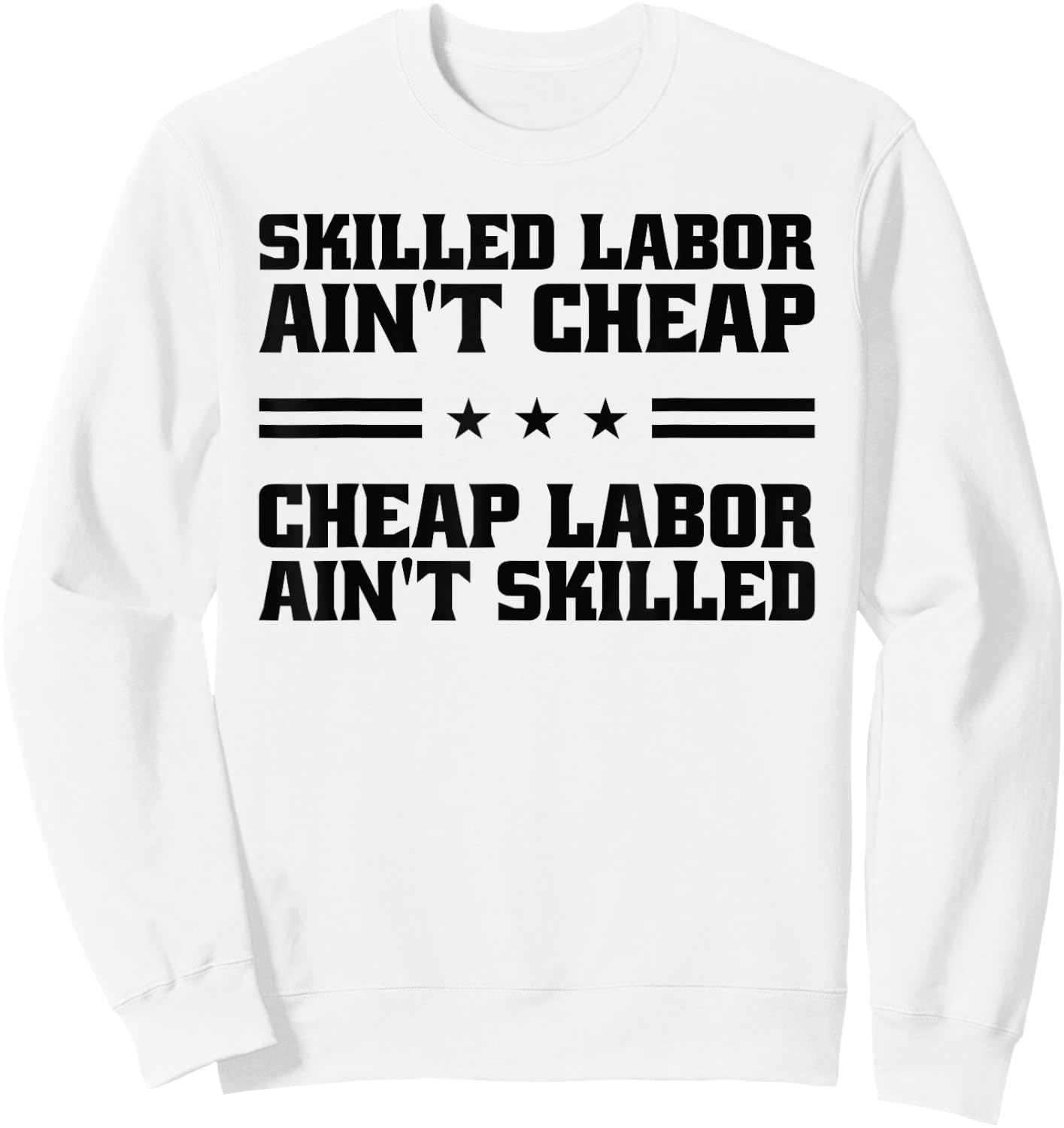 Skilled Labor Ain't Cheap Labor Ain't Skilled Labor Union Sweatshirt - Sweatshirt | White