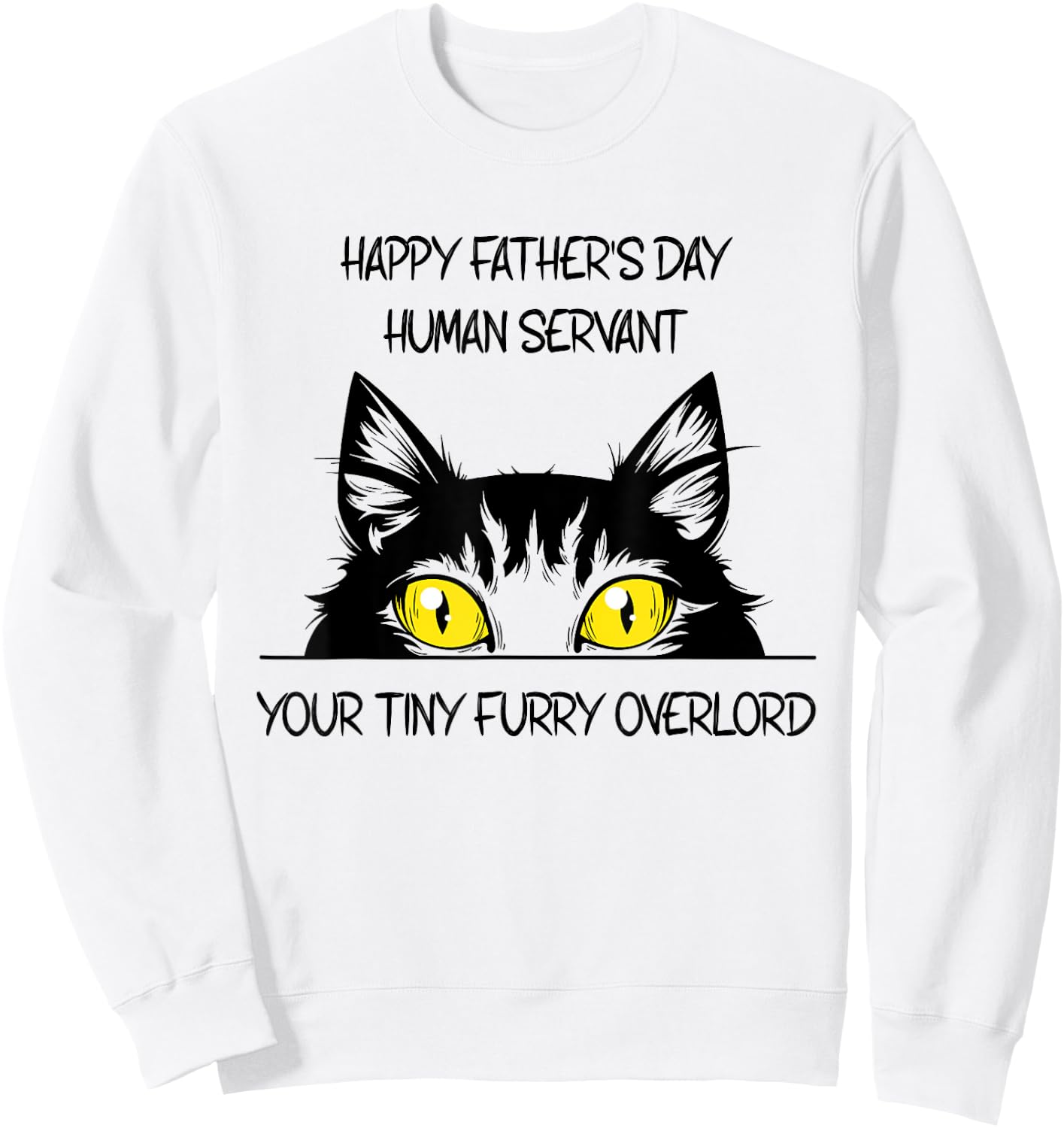 Happy Father's Day Human Servant Your Tiny Furry Overlord Sweatshirt - Sweatshirt | White