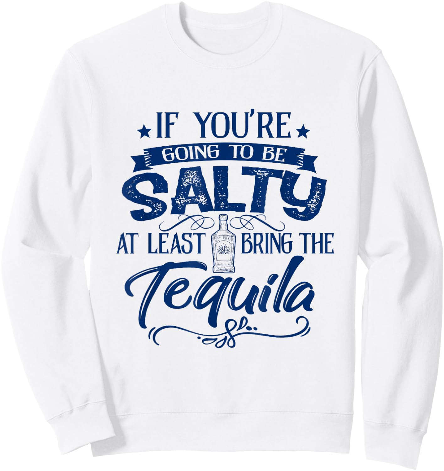 If You're Going To Be Salty At Least Bring Tequila Summer Men Women Sweatshirt - Sweatshirt | White