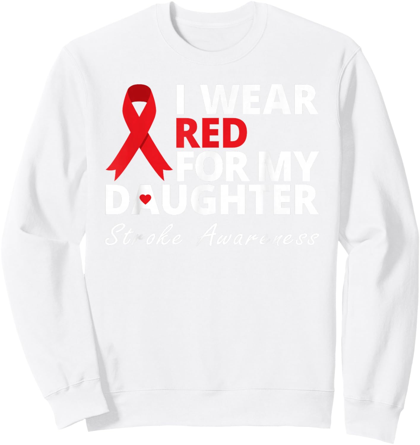 I Wear Red For My Daughter Stroke Awareness Survivor Warrior Sweatshirt - Sweatshirt | White