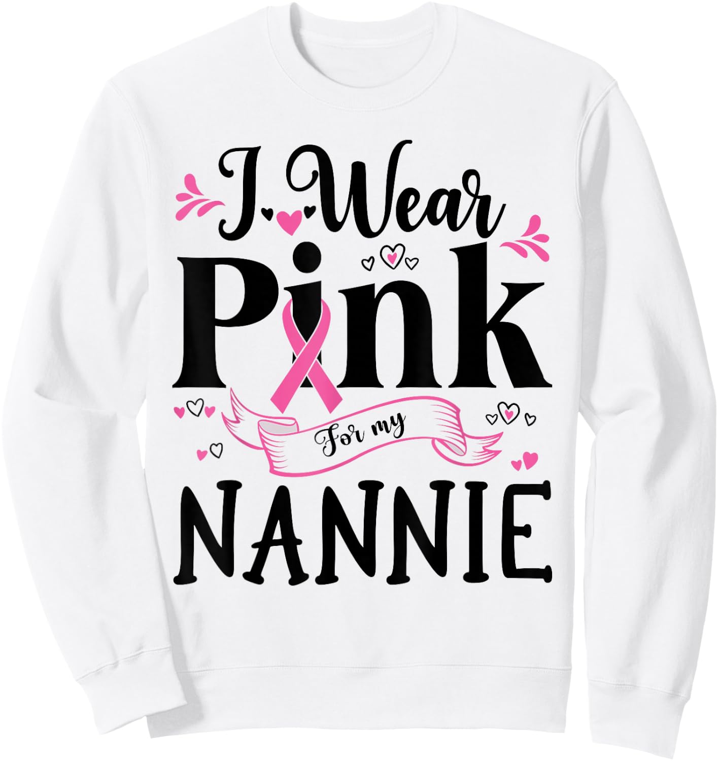 October Breast Cancer Support I Wear Pink For My Nannie Sweatshirt - Sweatshirt | White