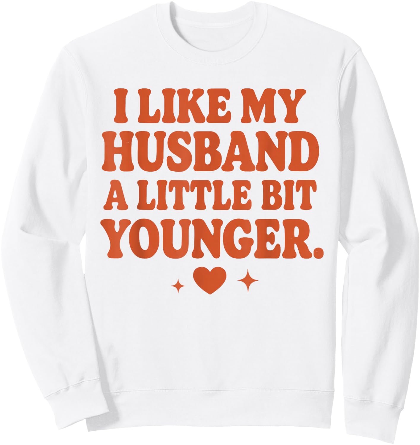 Funny Wife Husband I Like My Husband A Little Bit Younger Sweatshirt - Sweatshirt | White