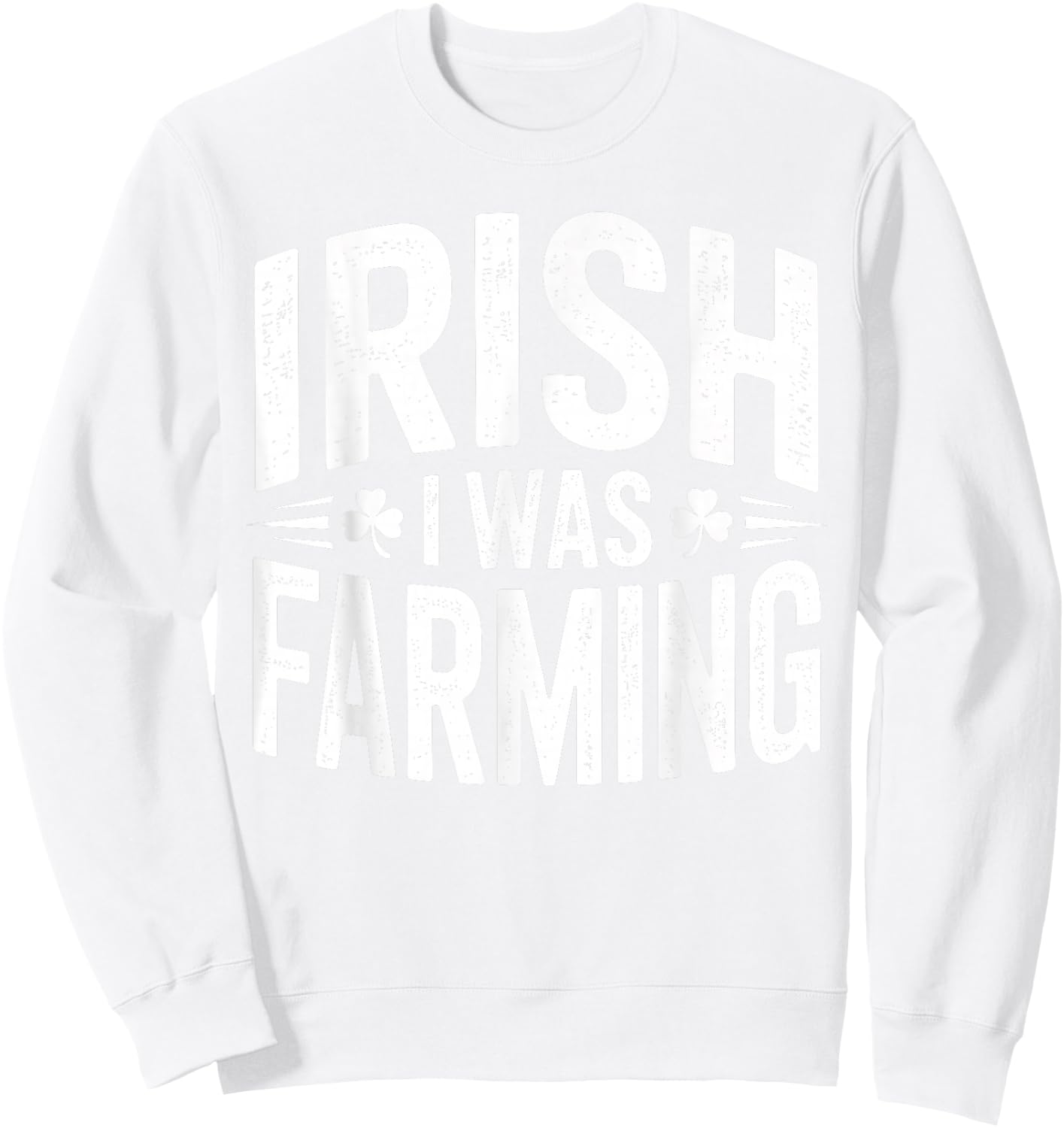 Irish I was Farming Shirt Funny St Patrick Day Sweatshirt - Sweatshirt | White