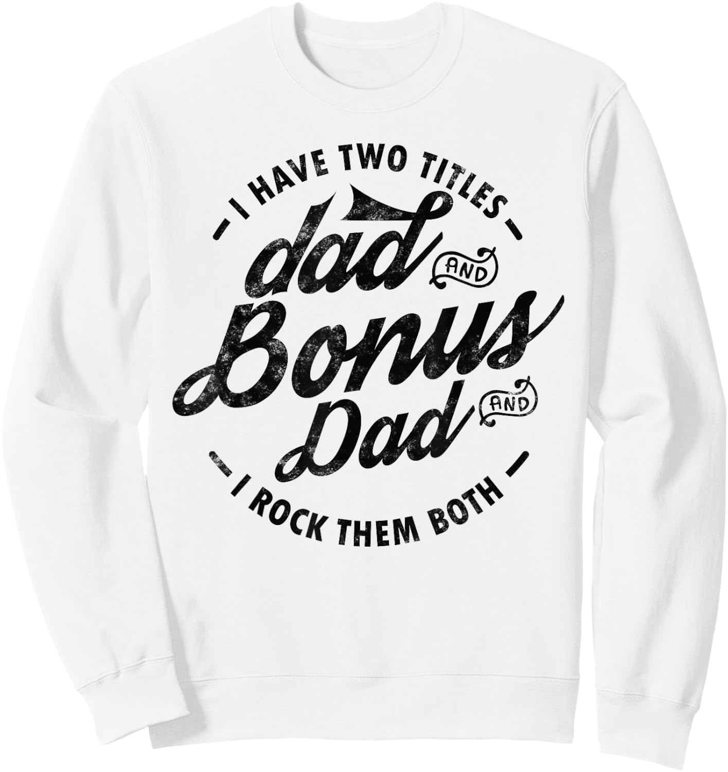 I Have Two Titles Dad and Bonus Dad Gift funny step dad Sweatshirt - Sweatshirt | White