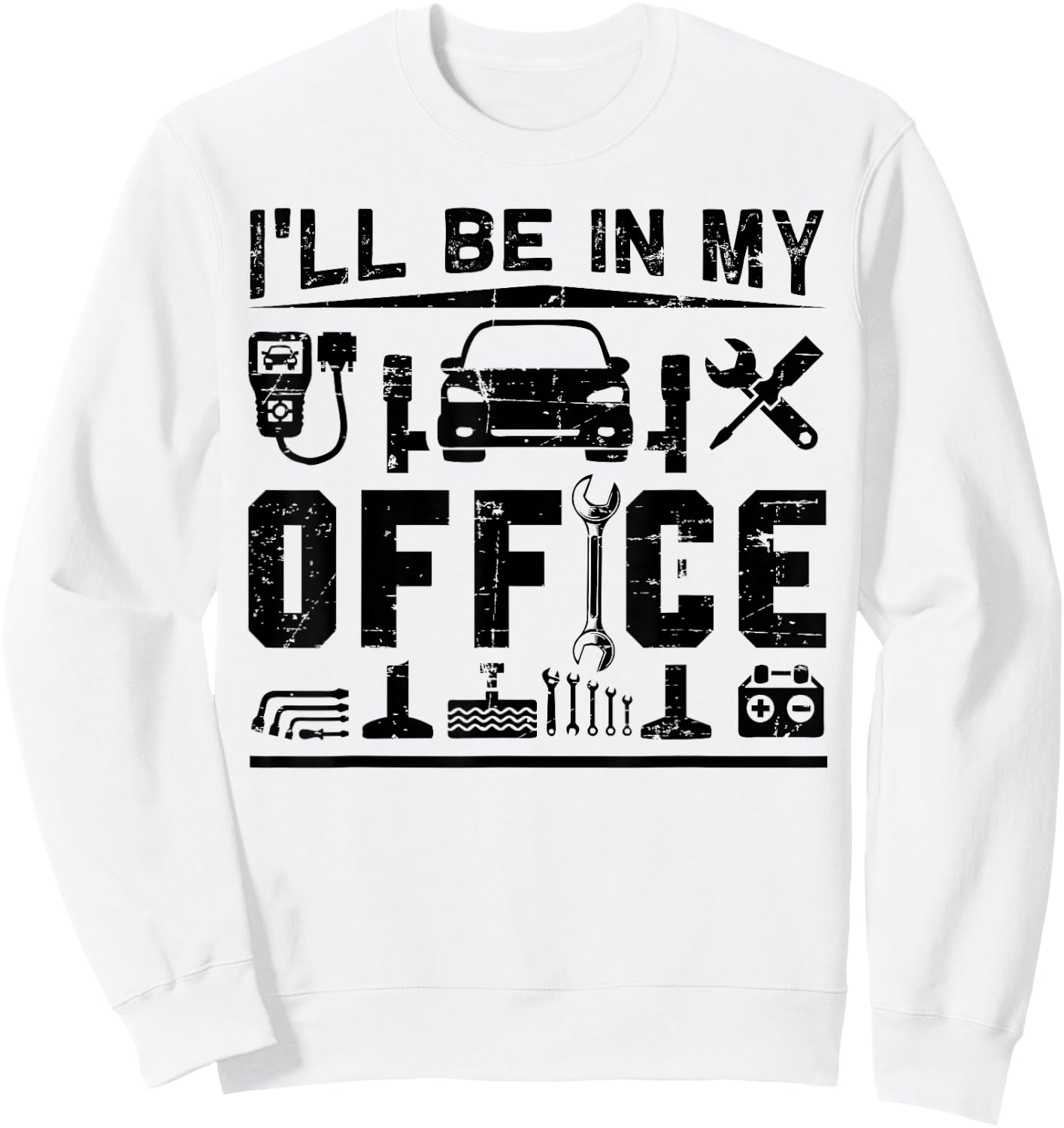 I'll Be In My Office Funny Garage Car Mechanic Gift Sweatshirt - Sweatshirt | White