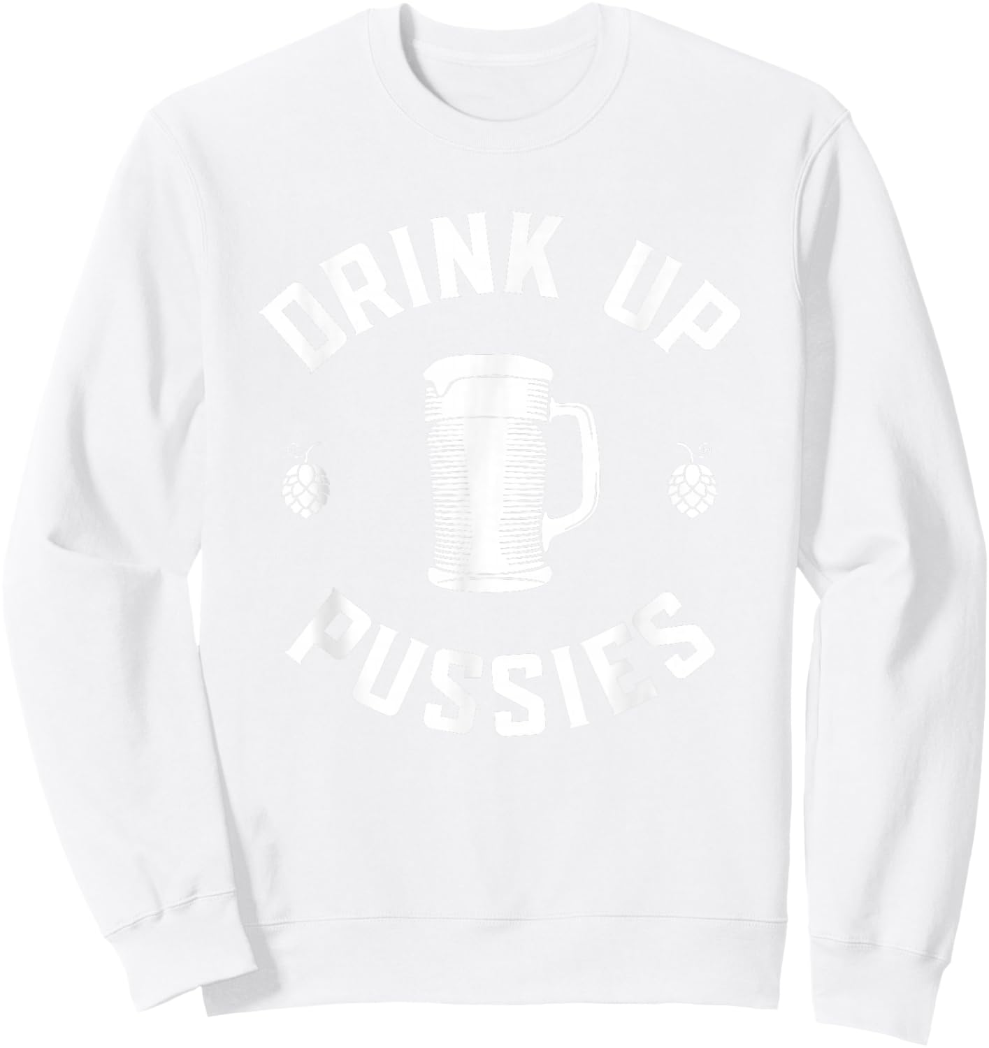 Drink Up Pussies Funny Adult Humor St Patricks Day Vintage Sweatshirt - Sweatshirt | White