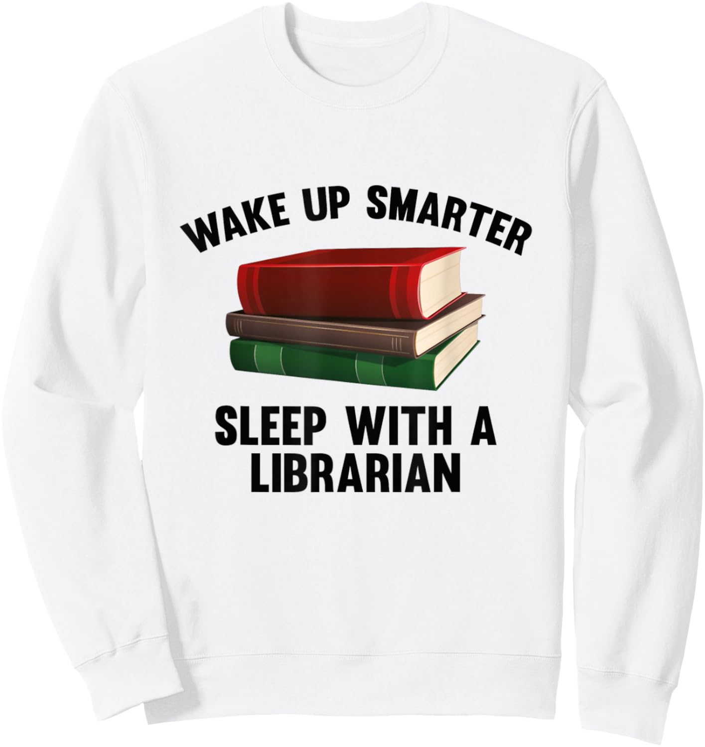 Wake Up Smarter Sleep With A Librarian Shirt Sweatshirt - Sweatshirt | White