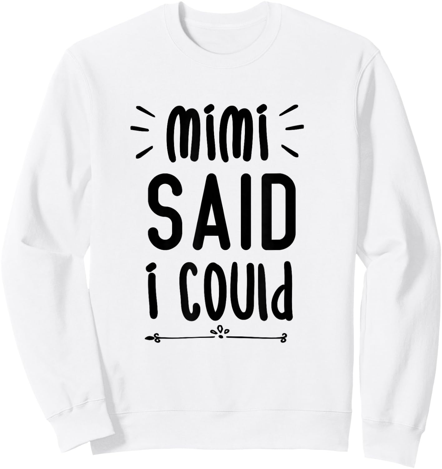 Mimi Said I Could Grandparent Shirt Funny Kids Baby Toddler Sweatshirt - Sweatshirt | White
