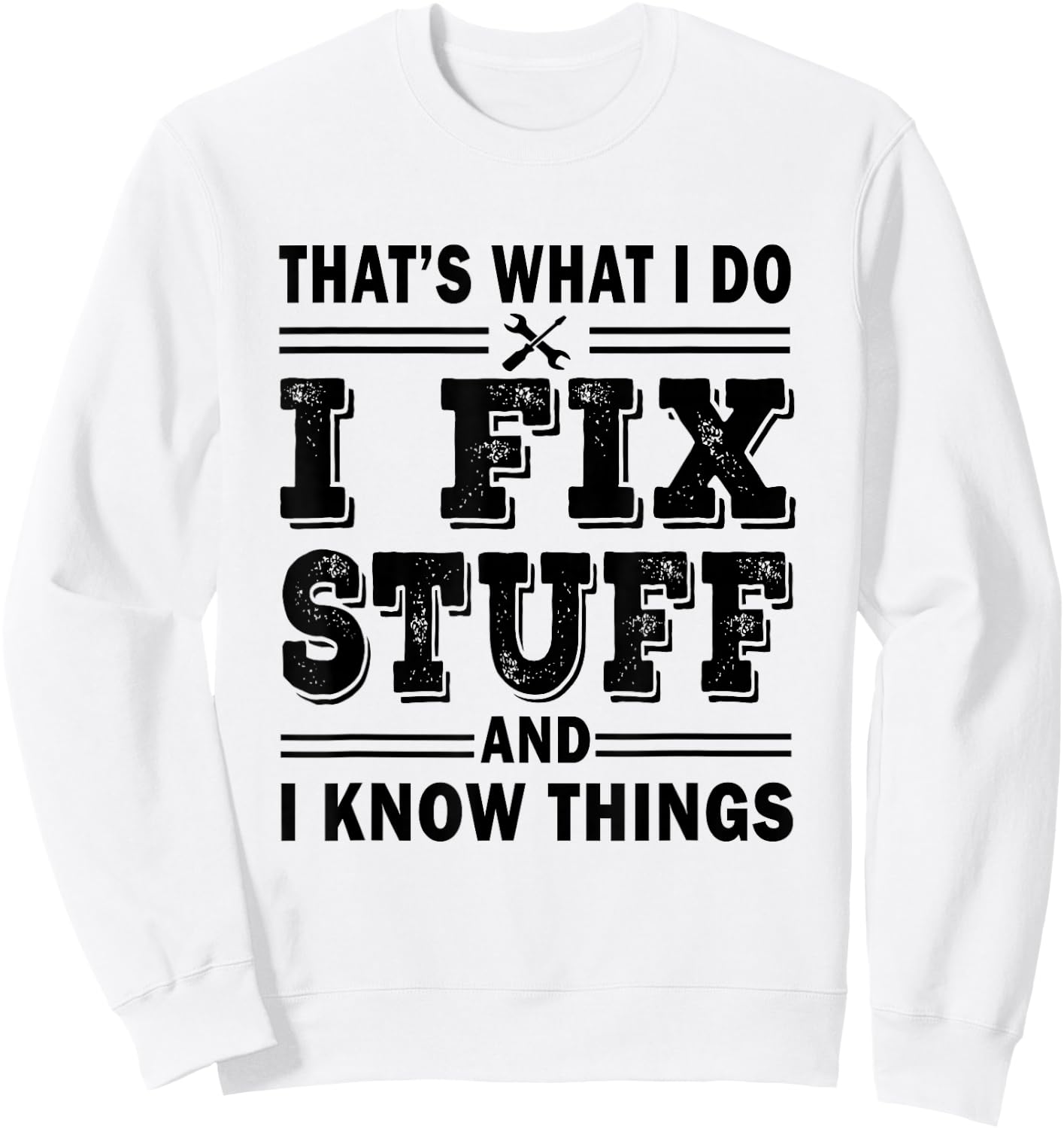 That's What i do i fix stuff and i know things HANDYMAN Fun Sweatshirt - Sweatshirt | White
