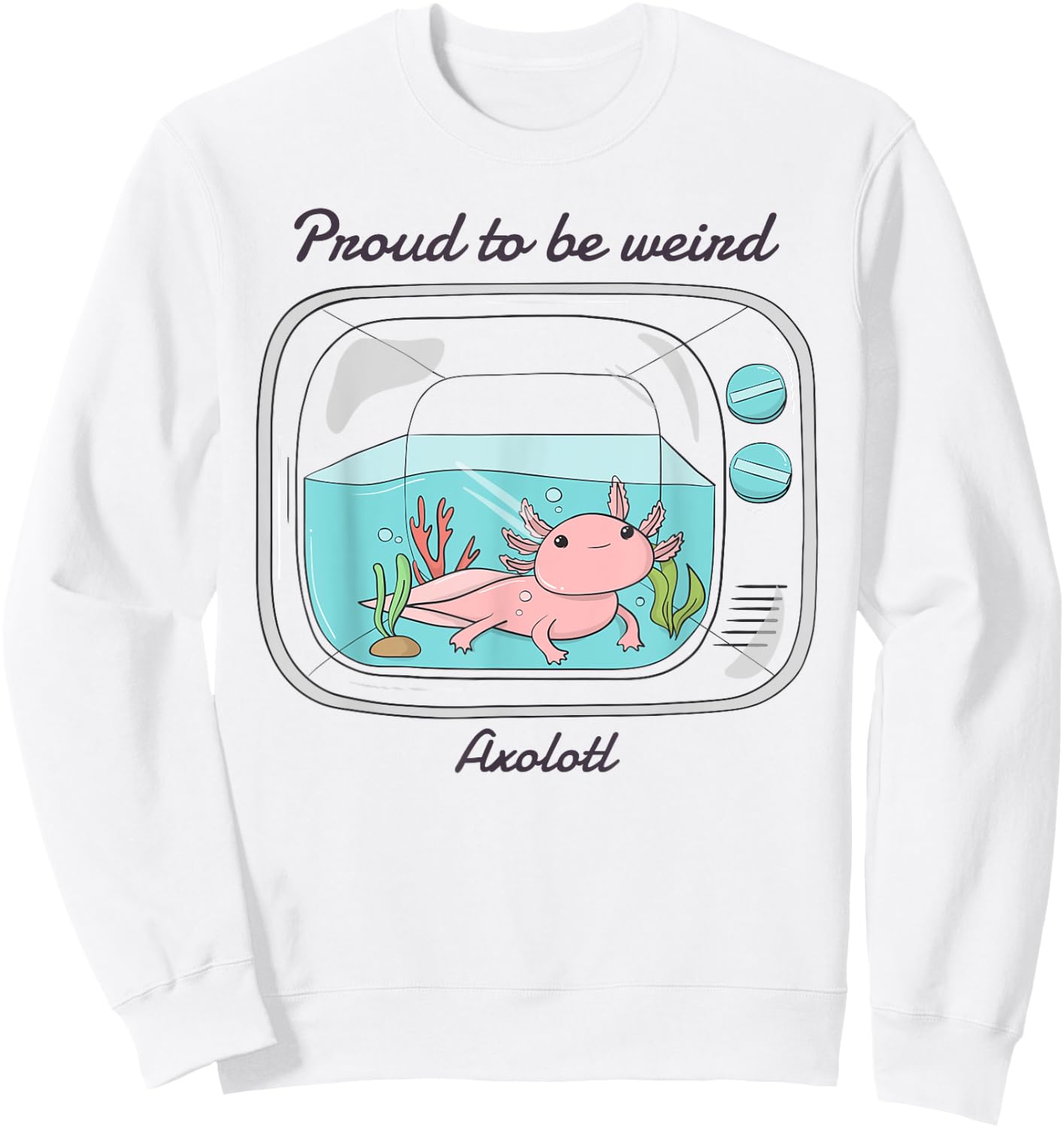 Proud To Be Weird Axolotl Sweatshirt - Sweatshirt | White