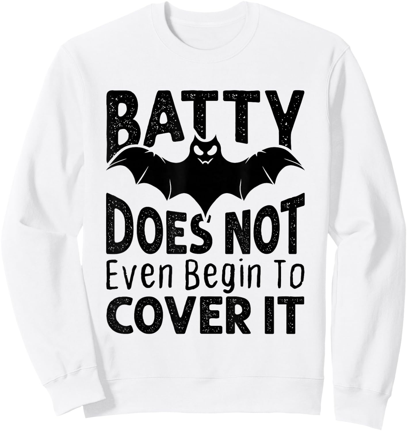Funny Batty Doesn't Even Begin to Cover It Halloween Bat Sweatshirt - Sweatshirt | White