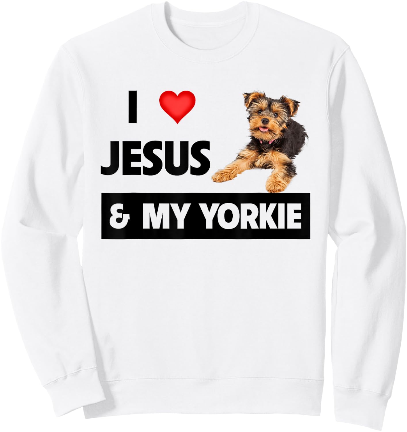 I Love Jesus and My Yorkie Dog Mom Dad Pet Parent Christians Sweatshirt - Sweatshirt | White