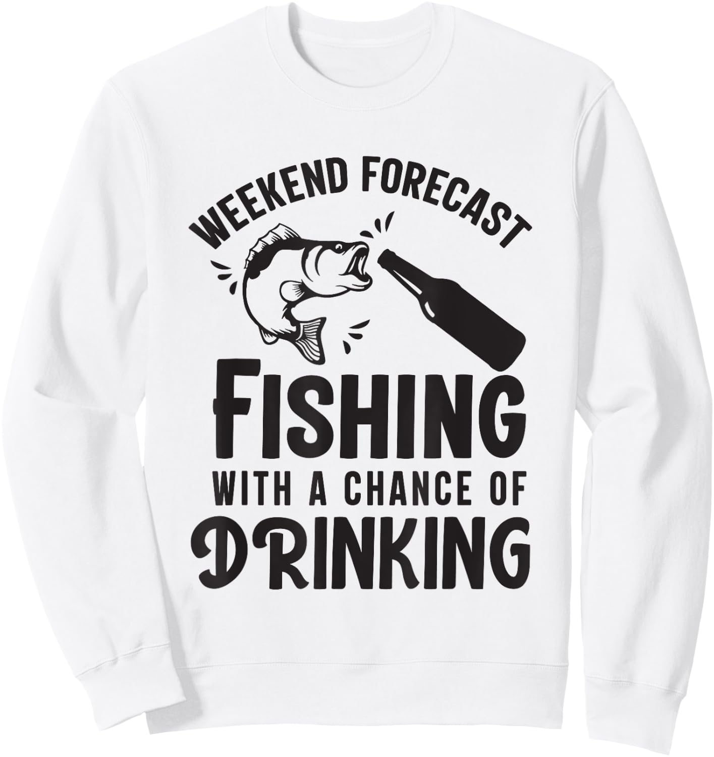 Weekend Forecast Fishing With a Chance of Drinking Sweatshirt - Sweatshirt | White