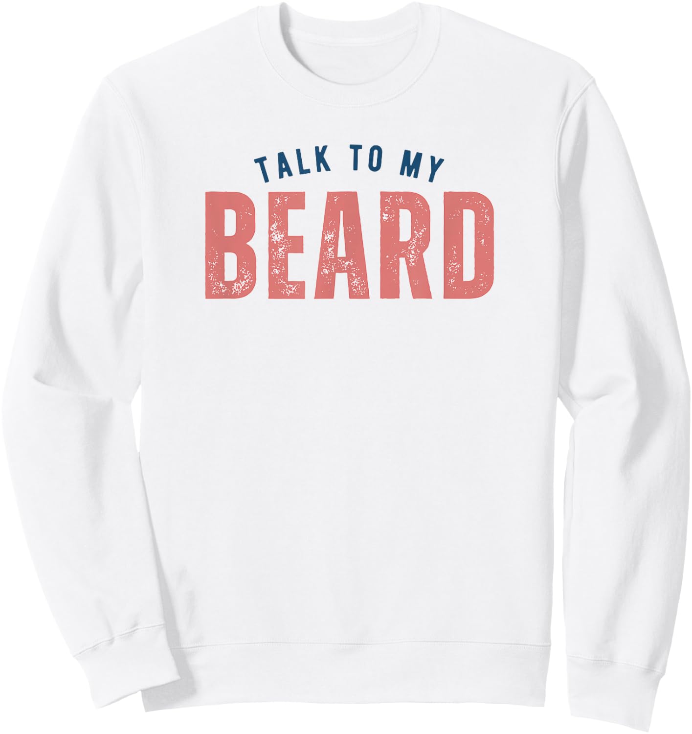 Talk To My Beard Facial Hair Bearded Sweatshirt - Sweatshirt | White