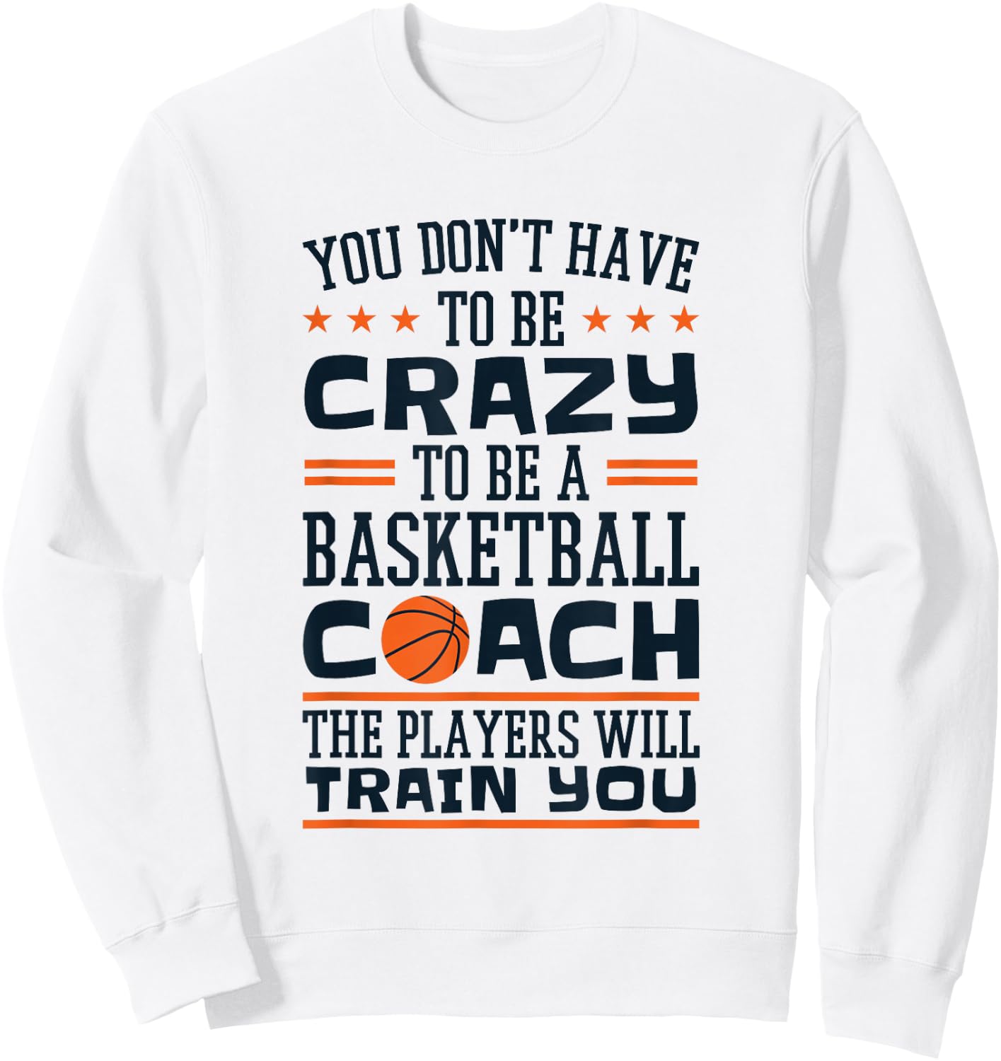 Funny Basketball Coaching Crazy Quote Basketball Coach Sweatshirt - Sweatshirt | White