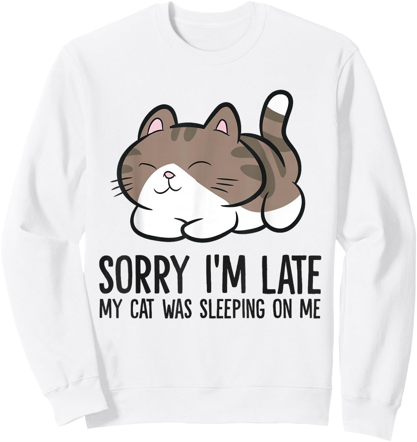 Sorry I'm Late My Cat Was Sleeping On Me Funny Cat Lover Sweatshirt - Sweatshirt | White