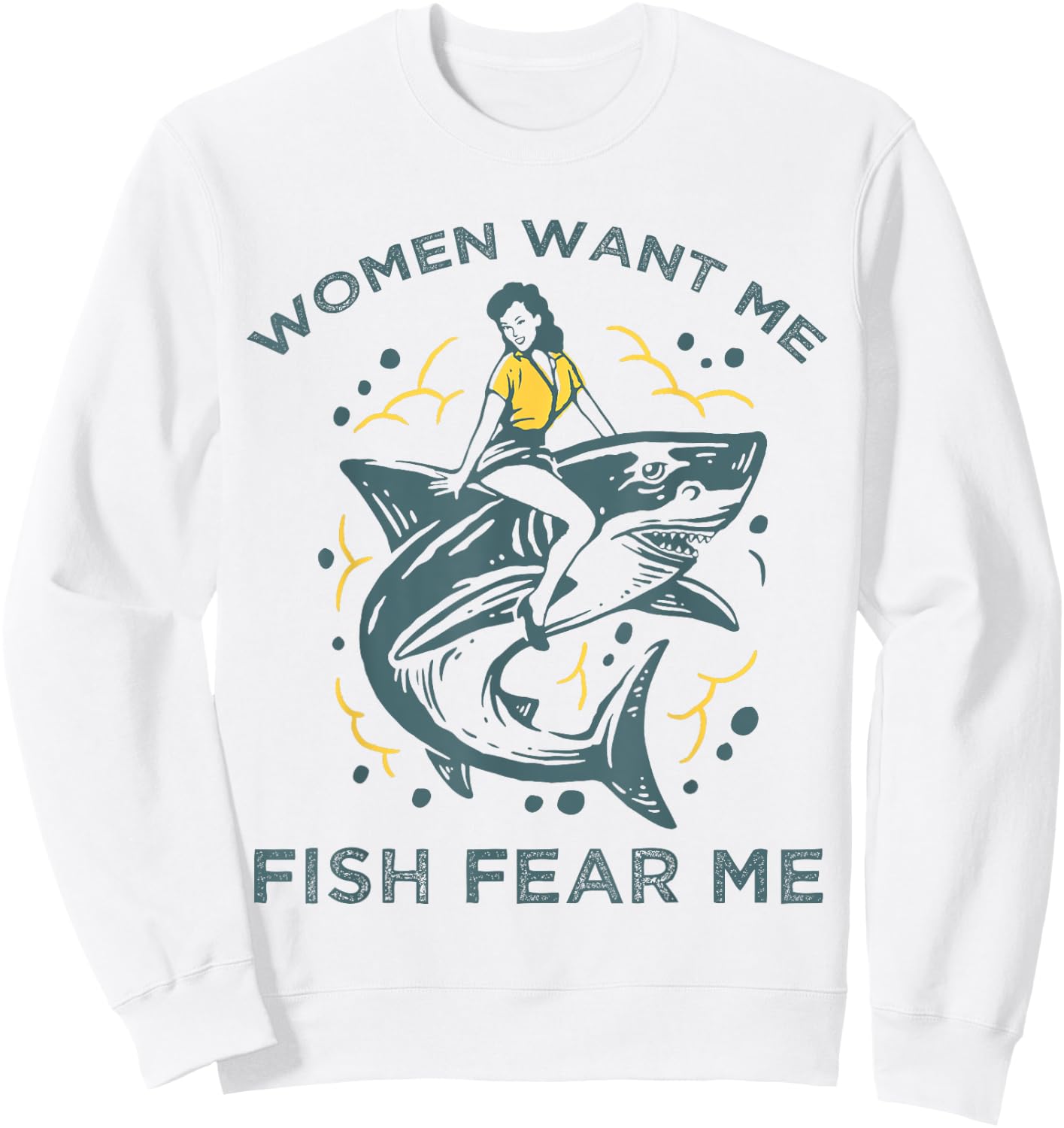 Fish Want Me Women Fear Me Funny Woman Riding A Shark Sweatshirt - Sweatshirt | White