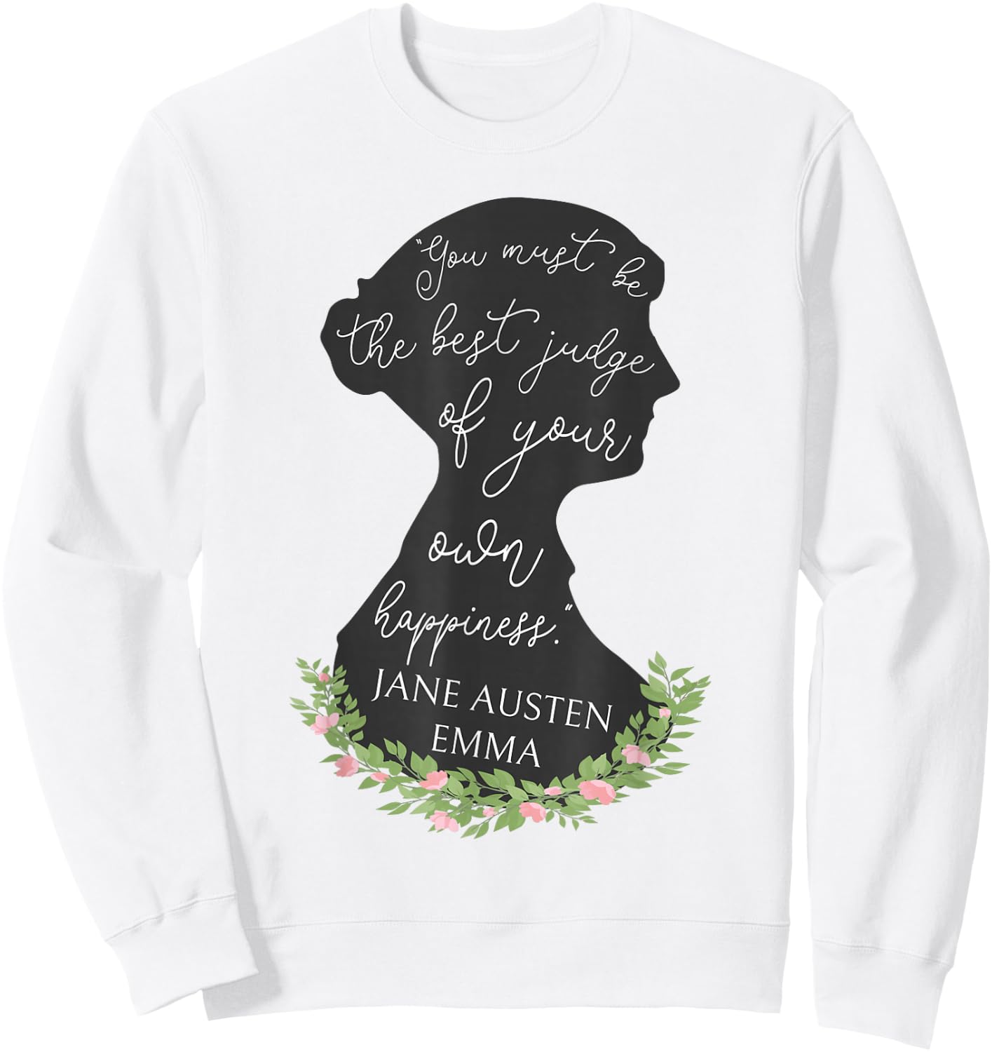 Emma Quote Judge Of Your Own Happiness Jane Austen Emma Sweatshirt - Sweatshirt | White