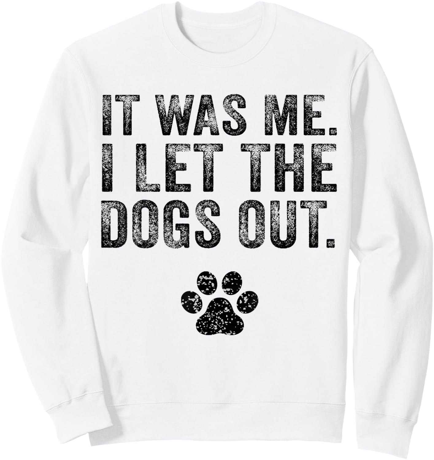 Funny It Was Me I Let The Dogs Out Dog Lover Distressed Sweatshirt - Sweatshirt | White