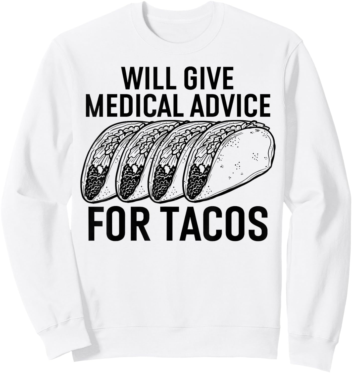 Will Give Medical Advice for Tacos Funny Med Student Sweatshirt - Sweatshirt | White