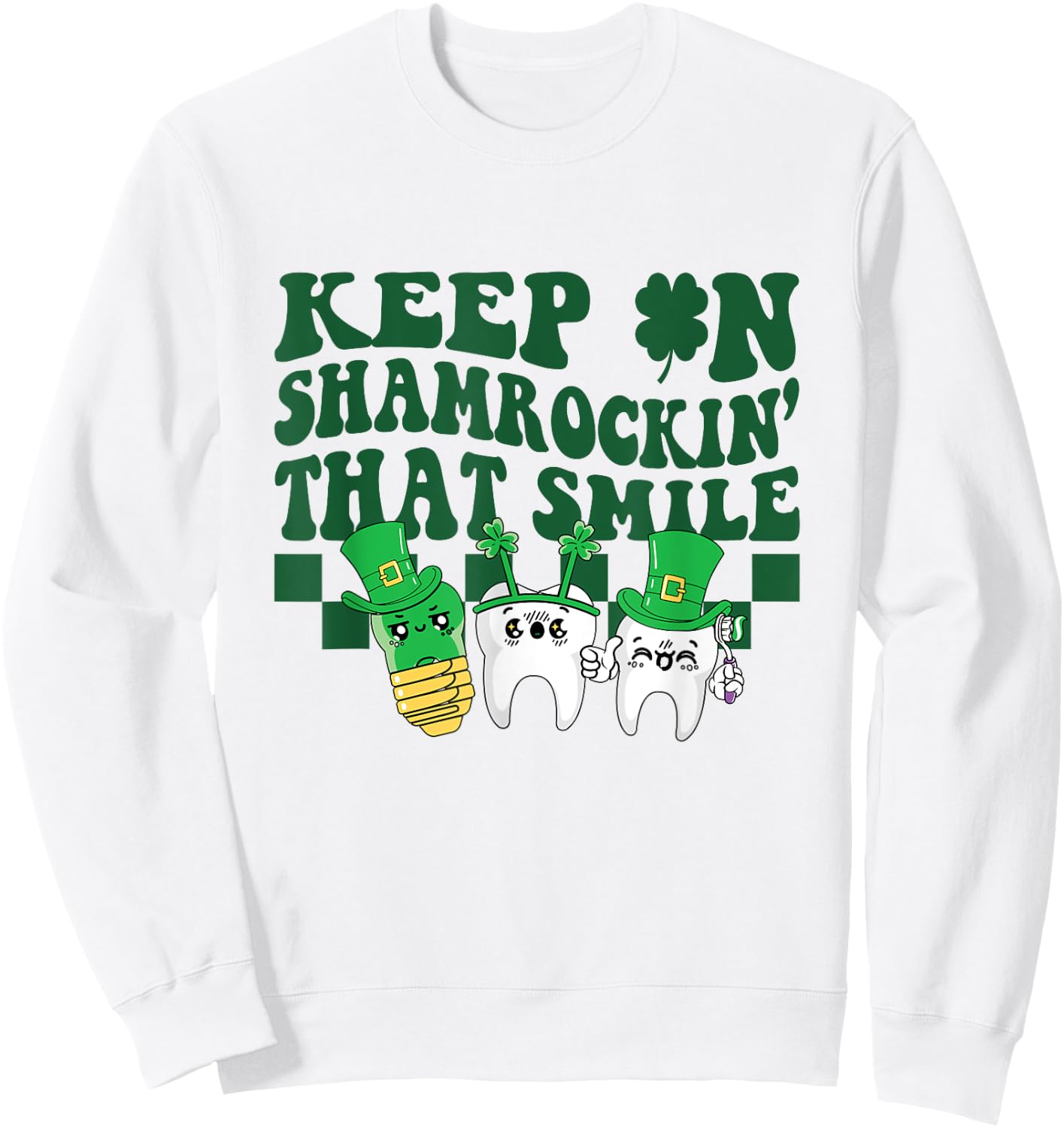 Keep On Shamrockin That Smile Funny Dental St Patrick's Day Sweatshirt - Sweatshirt | White