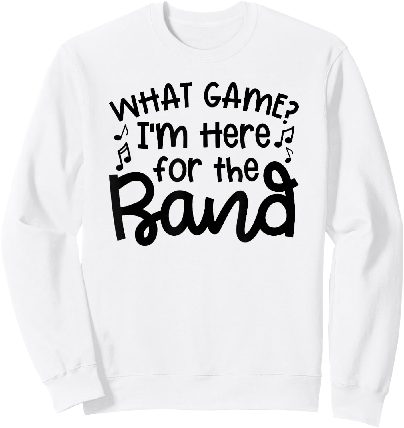 What Game I'm Here For The Band Marching Band Mom Cute Sweatshirt - Sweatshirt | White