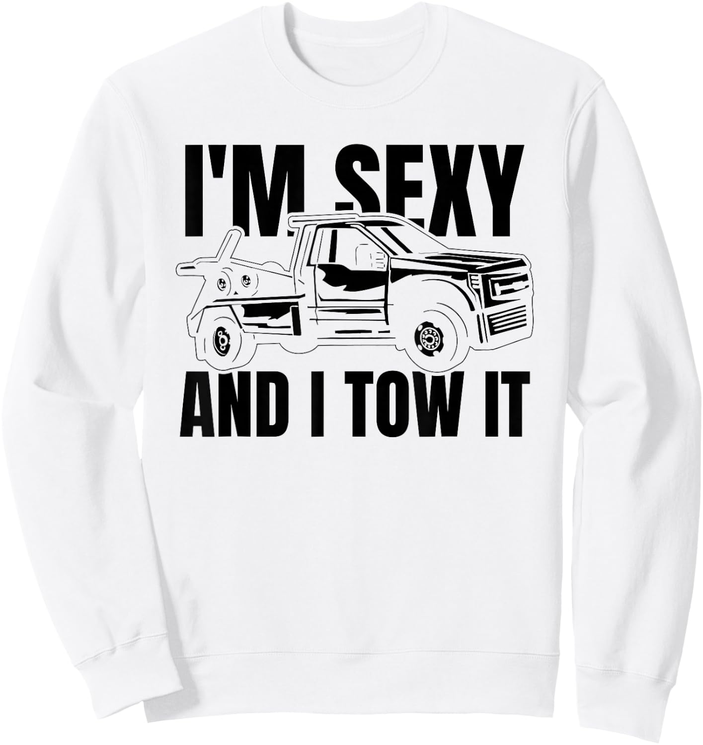 Tow Truck Driver Recovery Vehicle Thin Im Sexy And I Tow It Sweatshirt - Sweatshirt | White