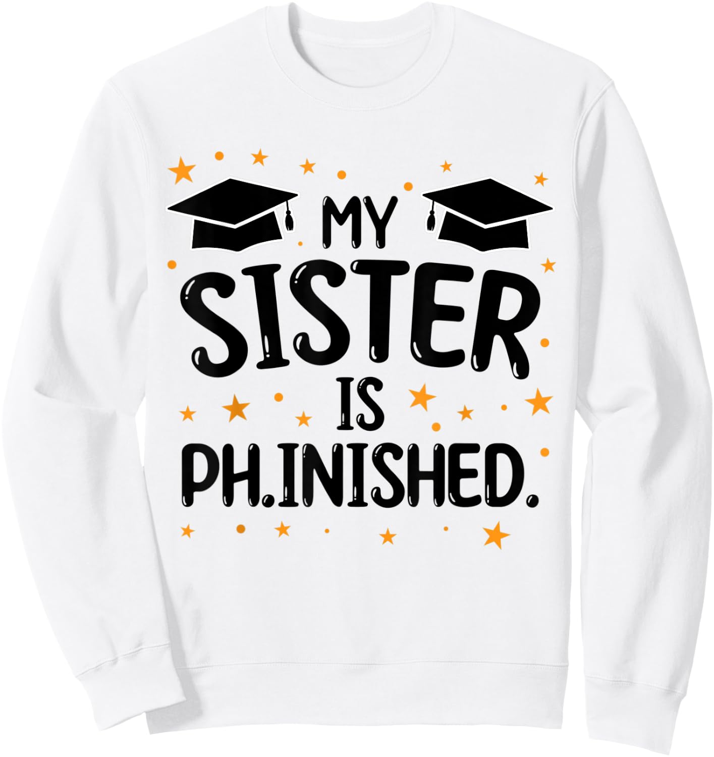 my sister is ph.inished Dissertating Sweatshirt - Sweatshirt | White