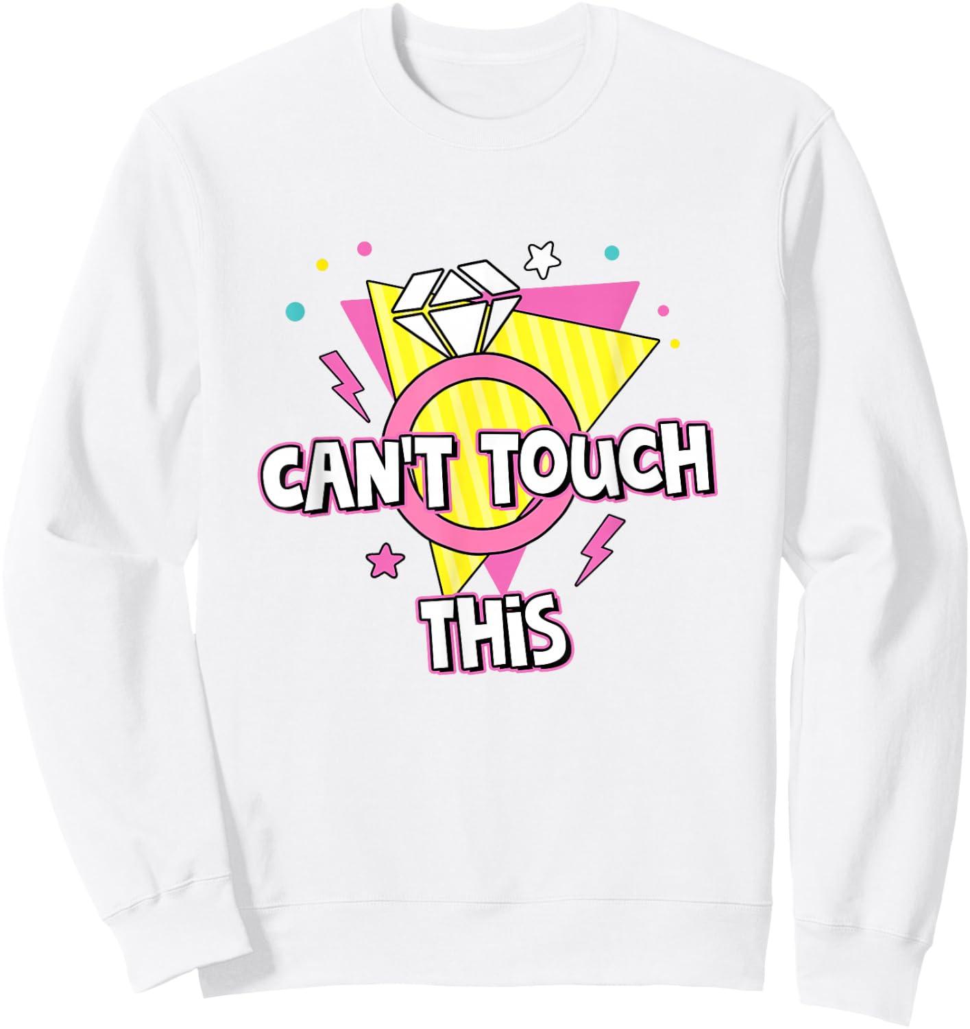 Can't Touch This Bride To Be 90s Theme Bachelorette Party Sweatshirt - Sweatshirt | White