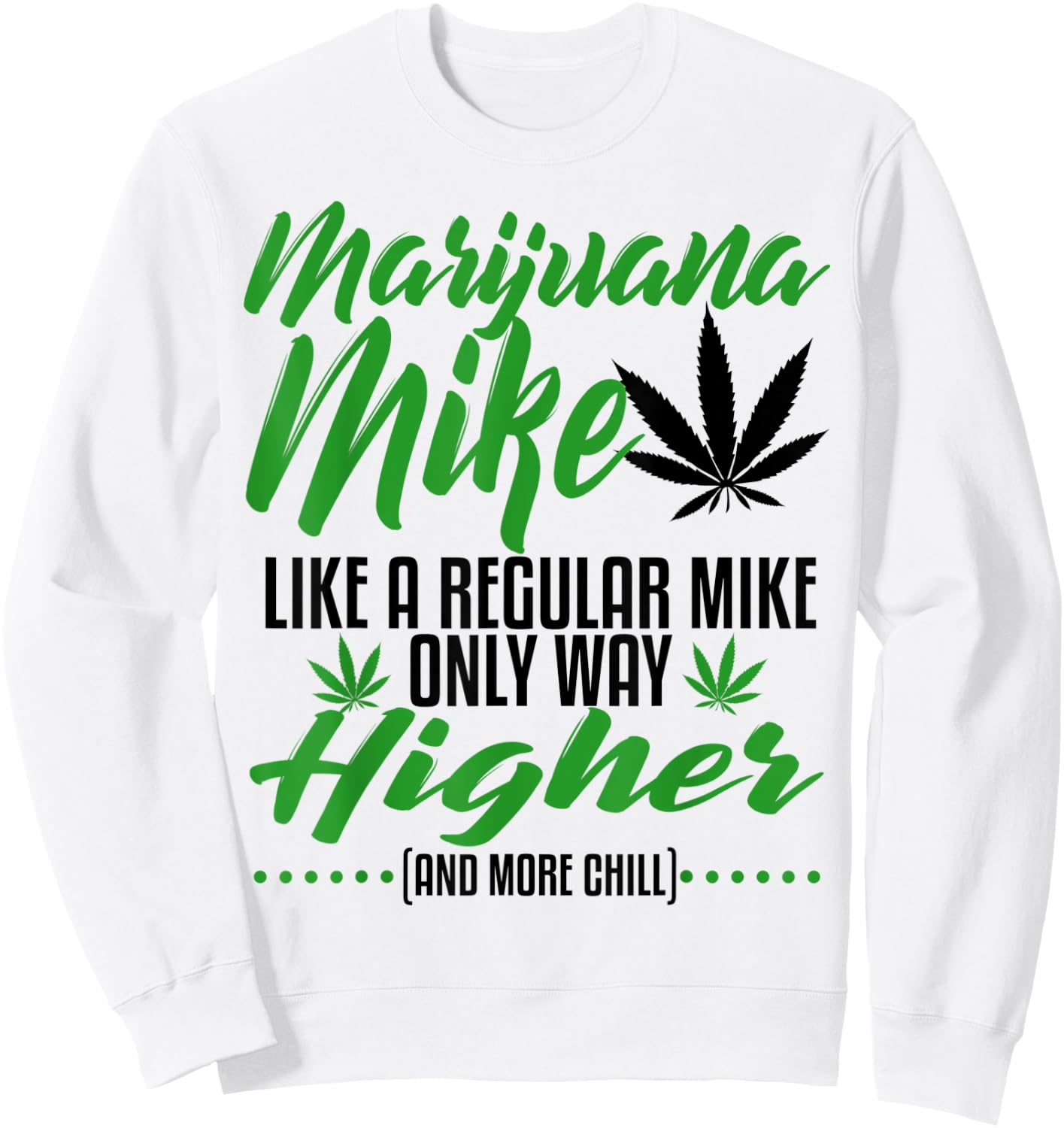 Marijuana Mike Weed 420 Funny Stoner Gift Dad Husband Son Sweatshirt - Sweatshirt | White