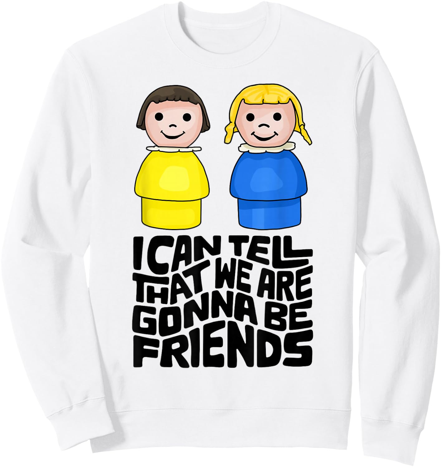 I Can Tell That We Are Gonna Be Friends Sweatshirt - Sweatshirt | White