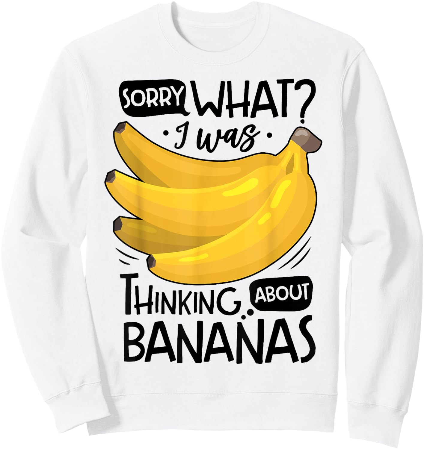 Banana Lover Funny Sorry What I Was Thinking About Bananas Sweatshirt - Sweatshirt | White
