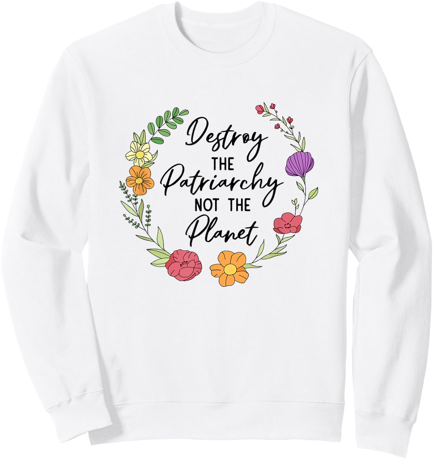 Destroy The Patriarchy Not The Planet Feminist Women Rights Sweatshirt - Sweatshirt | White